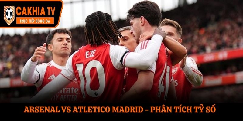 Soi kèo Arsenal vs Atletico Madrid - thống kê kết quả đối đầu