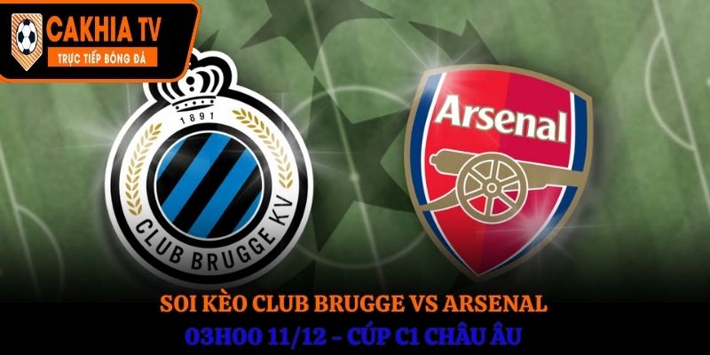 Soi kèo Club Brugge vs Arsenal: 03h00 11/12 - Cúp C1 Châu Âu